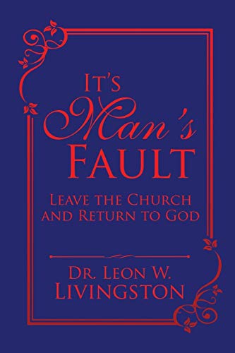 It’s Man’s Fault: Leave the Church and Return to God