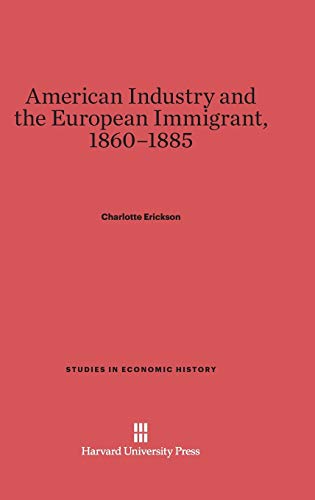 American Industry and the European Immigrant, 1860-1885 (Studies in Economic History)