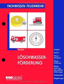 Löschwasserförderung: Aufgaben - Technik - Wasserentnahme - Wasserfortleitung - Wasserförderung über ... - Steigleitungen: Fachwissen Feuerwehr