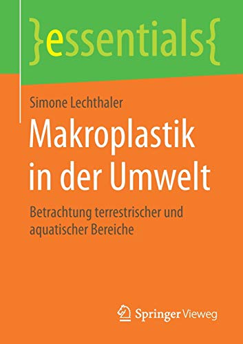 Makroplastik in der Umwelt: Betrachtung terrestrischer und aquatischer Bereiche (essentials)