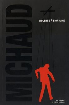 Une enquête de Victor Lessard. Vol. 4. Violence à l'origine