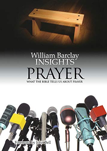 Insights: Prayer: What the Bible Tells Us about Prayer