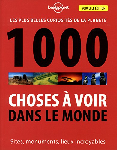 1.000 choses à voir dans le monde : les plus belles curiosités de la planète : sites, monuments, lieux incroyables