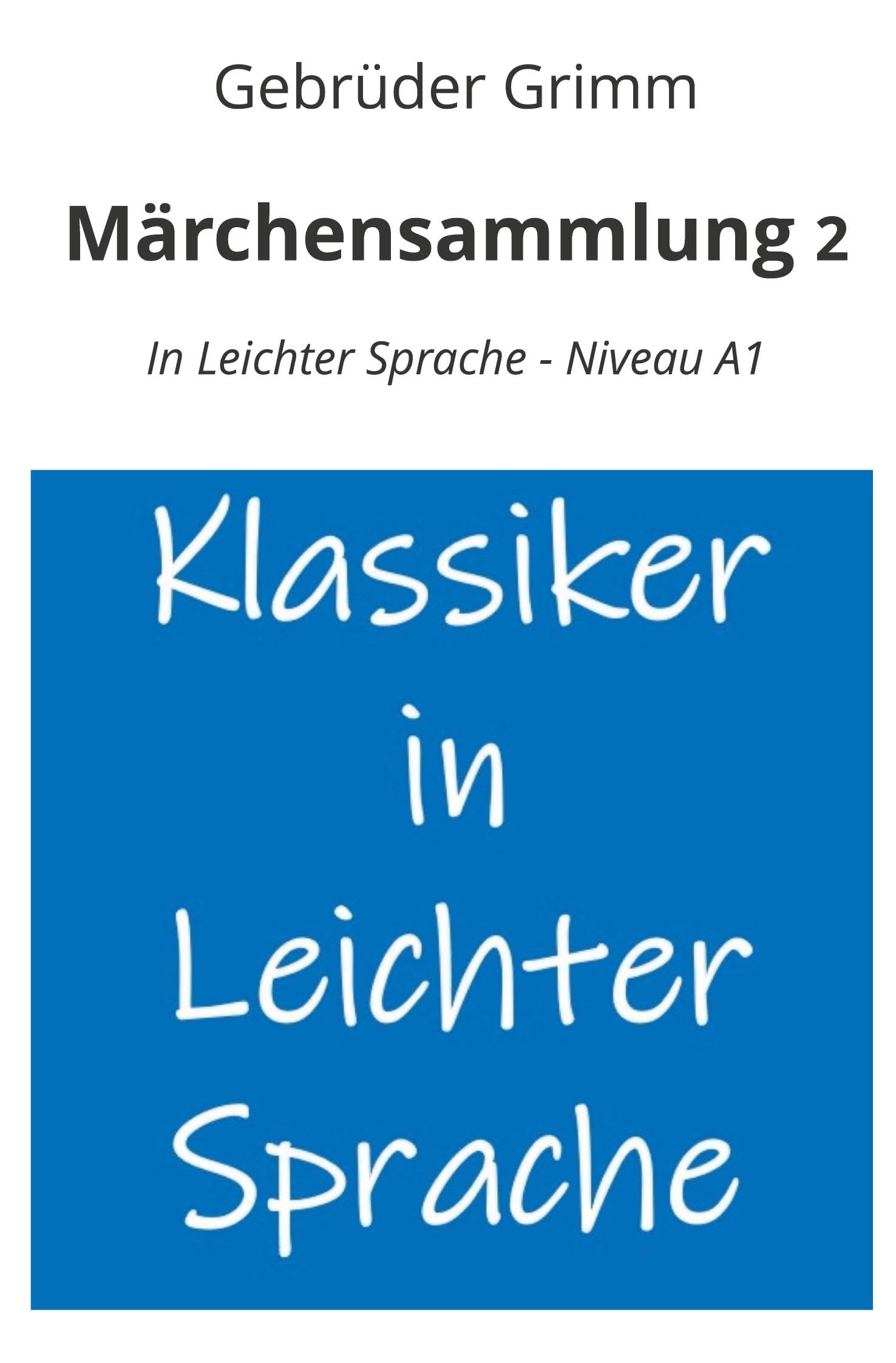Märchensammlung 2: In Leichter Sprache - Niveau A1 (Klassiker in leichter Sprache)