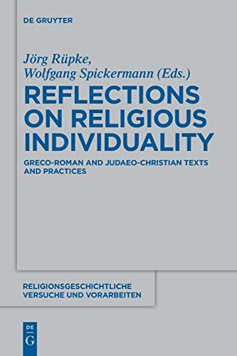 Reflections on Religious Individuality: Greco-Roman and Judaeo-Christian Texts and Practices (Religionsgeschichtliche Versuche und Vorarbeiten, 62, Band 62)