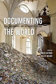 Documenting the World: Film, Photography, and the Scientific Record