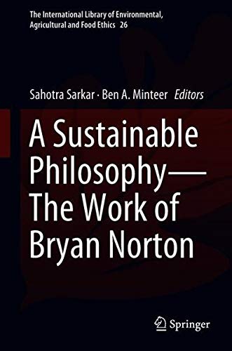 A Sustainable Philosophy―The Work of Bryan Norton (The International Library of Environmental, Agricultural and Food Ethics, Band 26)