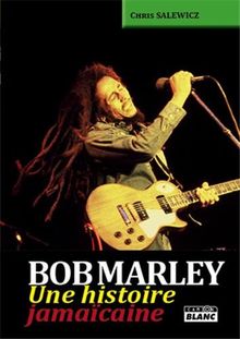 Bob Marley : une histoire jamaïcaine