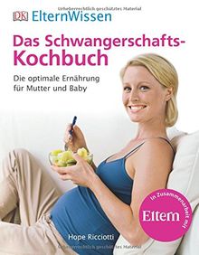 ElternWissen: Das Schwangerschafts-Kochbuch: Die optimale Ernährung für Mutter und Baby