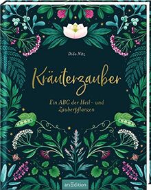 Kräuterzauber. Ein ABC der Heil- und Zauberpflanzen: Alte Weisheiten, Geschichten und Hausrezepte