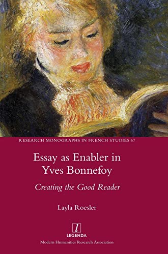 Essay as Enabler in Yves Bonnefoy: Creating the Good Reader (Research Monographs in French Studies, Band 67)