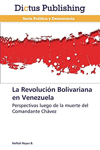 La Revolución Bolivariana en Venezuela: Perspectivas luego de la muerte del Comandante Chávez