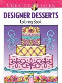 Creative Haven Designer Desserts Coloring Book: (Creative Haven Coloring Books)