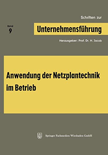 Schriften zur Unternehmensführung: Band 9: Anwendung der Netzplantechnik im Betrieb