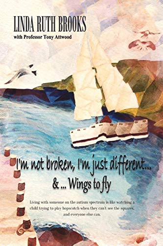 I'm not broken, I'm just different: A Story of Asperger's Syndrome: Living with Asperger's Syndrome