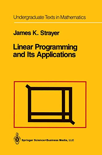Linear Programming and Its Applications (Undergraduate Texts in Mathematics)