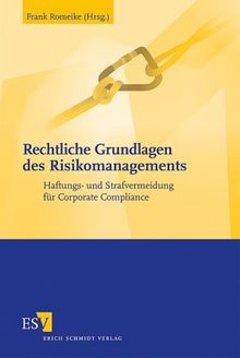 Rechtliche Grundlagen des Risikomanagements: Haftungs- und Strafvermeidung für Corporate Compliance