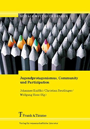 Jugendprotagonismus, Community und Partizipation: Beteiligungsorientierte Ansätze aus der Entwicklungszusammenarbeit in der Arbeit mit Jugendlichen (soziale welt quer denken)