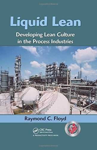 Floyd, Raymond C. Liquid Lean, Developing Lean Culture In The Process Industries