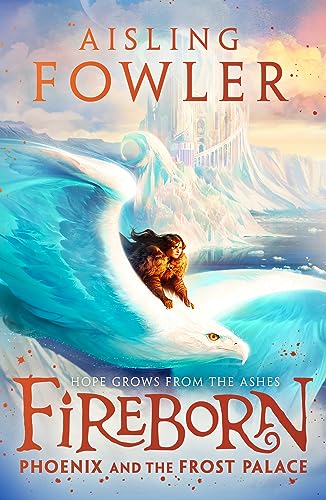 Aisling Fowler Fireborn, Phoenix And The Frost Palace, New For 2023, The Next Thrilling Adventure In The Children’s Fantasy Series