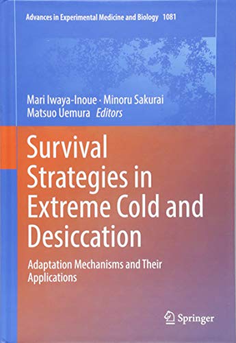Survival Strategies in Extreme Cold and Desiccation: Adaptation Mechanisms and Their Applications (Advances in Experimental Medicine and Biology, Band 1081)