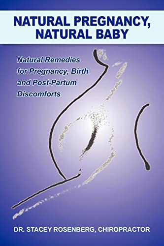 Natural Pregnancy, Natural Baby: Natural Remedies for Pregnancy, Birth and Post-Partum Discomforts