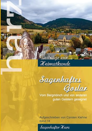 Sagenhaftes Goslar (Harz - Beiträge zur Heimatkunde)