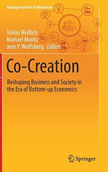 Co-Creation: Reshaping Business and Society in the Era of Bottom-up Economics (Management for Professionals)