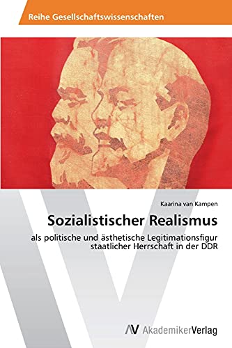 Sozialistischer Realismus: als politische und ästhetische Legitimationsfigur staatlicher Herrschaft in der DDR