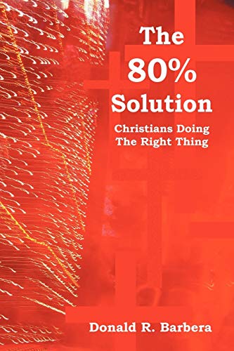 The 80% Solution: Christians Doing The Right Thing