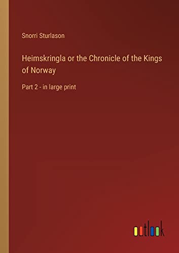Heimskringla or the Chronicle of the Kings of Norway: Part 2 - in large print