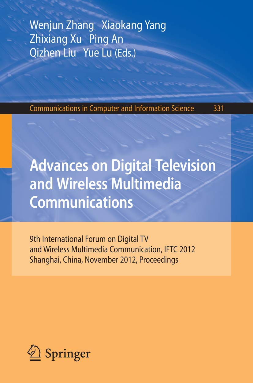 Advances on Digital Television and Wireless Multimedia Communications: 9th International Forum on Digital TV and Wireless Multimedia Communication, ... Computer and Information Science, Band 331)