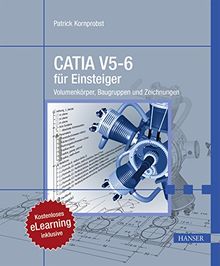 CATIA V5-6 für Einsteiger: Volumenkörper, Baugruppen und Zeichnungen. Kostenloses eLearning inklusive