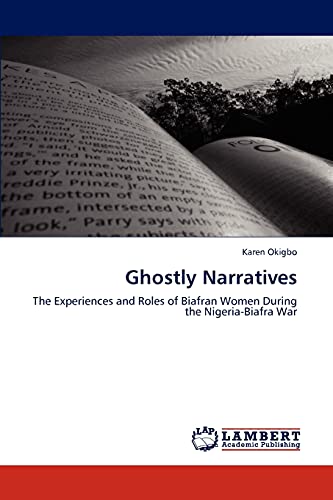 Ghostly Narratives: The Experiences and Roles of Biafran Women During the Nigeria-Biafra War