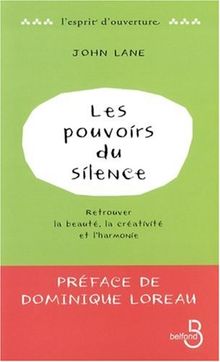 Les pouvoirs du silence : retrouver la beauté, la créativité et l'harmonie