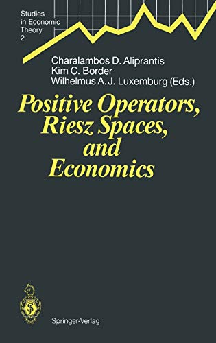 Positive Operators, Riesz Spaces, and Economics: Proceedings of a Conference at Caltech, Pasadena, California, April 16–20, 1990 (Studies in Economic Theory, 2, Band 2)