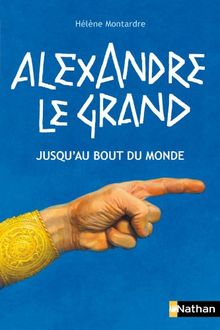 Alexandre le Grand : jusqu'au bout du monde