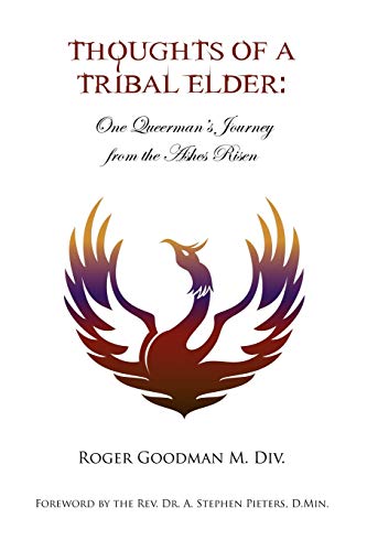 Thoughts of a Tribal Elder: One Queerman's Journey from the Ashes Risen