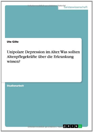Unipolare Depression im Alter. Was sollten Altenpflegekräfte über die Erkrankung wissen?