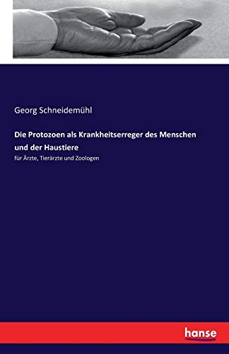 Die Protozoen als Krankheitserreger des Menschen und der Haustiere: für Ärzte, Tierärzte und Zoologen