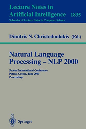 Natural Language Processing - NLP 2000: Second International Conference Patras, Greece, June 2-4, 2000 Proceedings (Lecture Notes in Computer Science ... Notes in Computer Science, 1835, Band 1835)