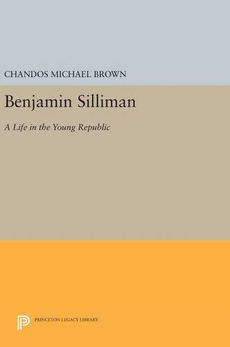 Benjamin Silliman: A Life in the Young Republic (Princeton Legacy Library)