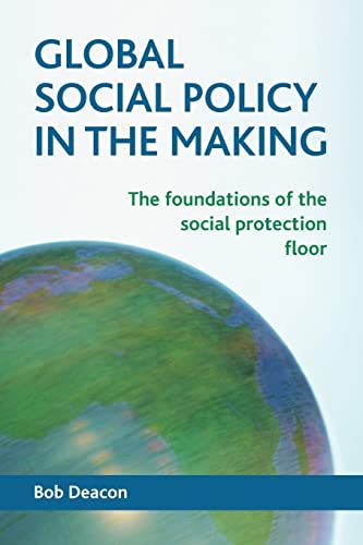 Global social policy in the making: The Foundations of the Social Protection Floor