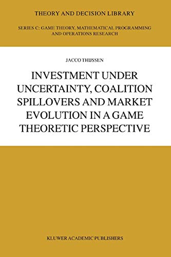 Investment under Uncertainty, Coalition Spillovers and Market Evolution in a Game Theoretic Perspective (Theory and Decision Library C, 35, Band 35)