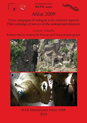 Ahlat 2009: Terza Campagna Di Indagini Sulle Strutture Rupestri / Third Campaign of Surveys on the Underground Structures (BAR International)