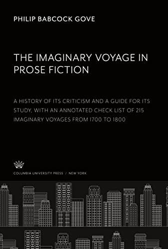 The Imaginary Voyage in Prose: Fiction » » a History of Its Criticism and a Guide for Its Study, With an Annotated Check List of 215 Imaginary Voyages ... Heights Columbia University Press 1941