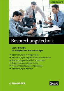 Besprechungstechnik: Sechs Schritte zu erfolgreichen Besprechungen