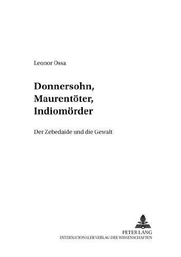 Donnersohn, Maurentöter, Indiomörder: Der Zebedaide und die Gewalt (Studia Irenica)