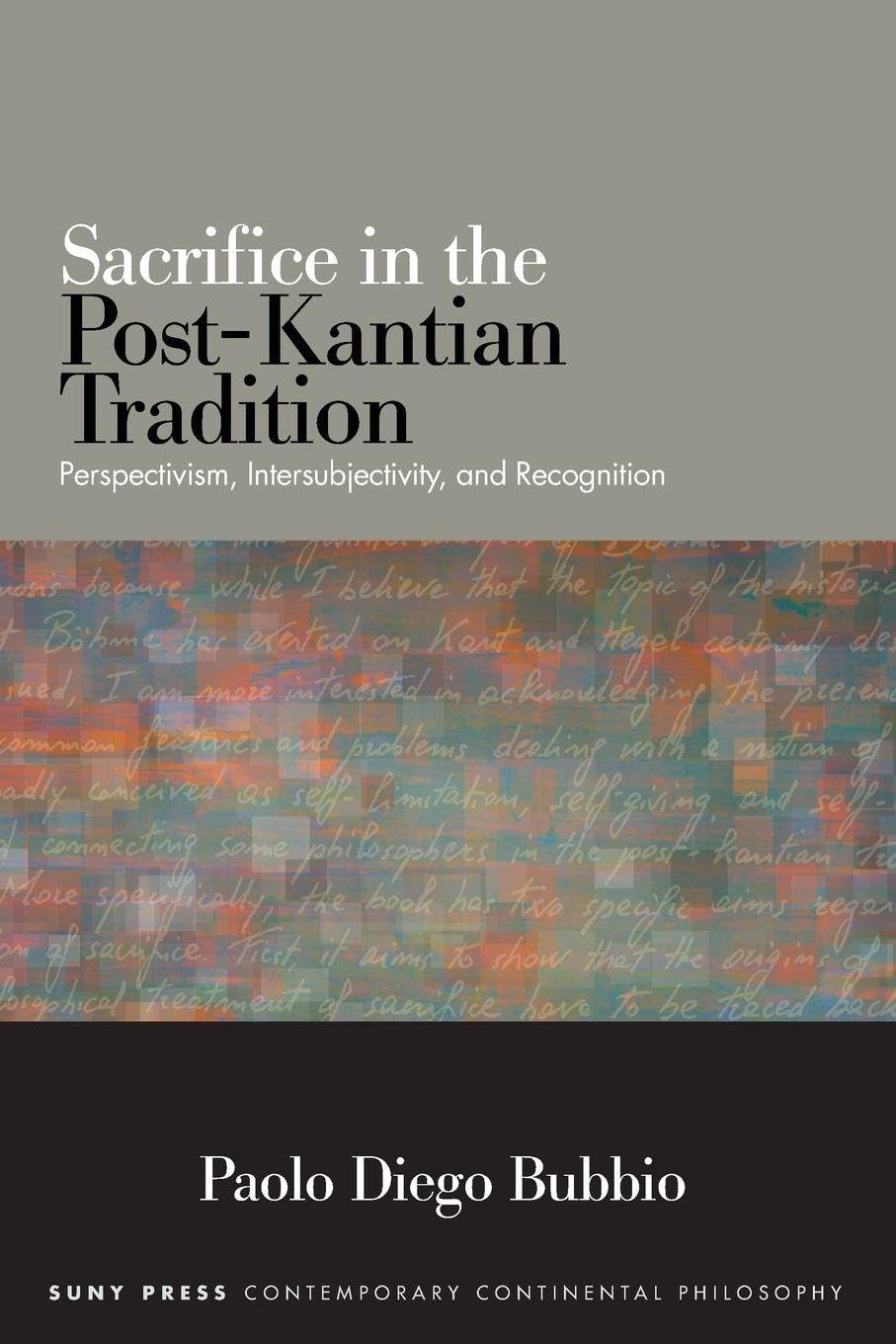 Sacrifice in the Post-Kantian Tradition: Perspectivism, Intersubjectivity, and Recognition (SUNY series in Contemporary Continental Philosophy)
