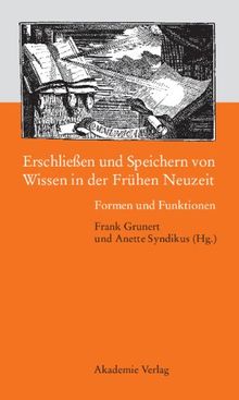 Erschließen und Speichern von Wissen in der Frühen Neuzeit: Formen und Funktionen